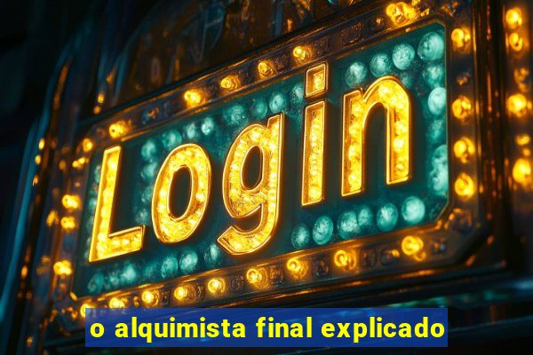 o alquimista final explicado